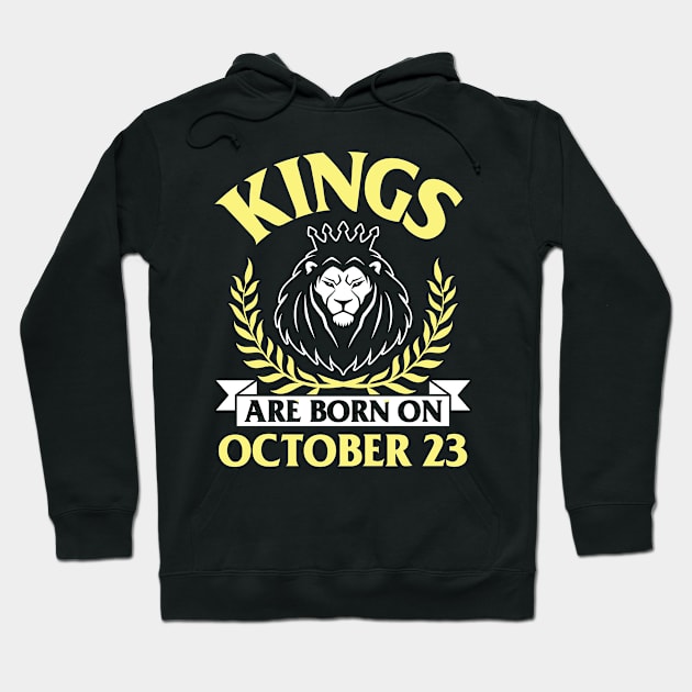 Kings Are Born On October 23 Happy Birthday To Me You Papa Daddy Uncle Brother Husband Son Hoodie by bakhanh123